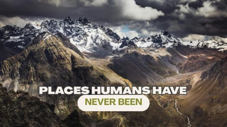 Places Humans Have Never Been